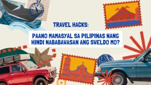 Travel Hacks: Paano Mamasyal sa Pilipinas Nang Hindi Nababawasan ang Sweldo Mo?